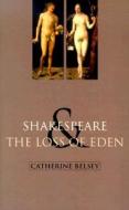 Shakespeare and the Loss of Eden: The Construction of Family Values in Early Modern Culture di Catherine Belsey edito da Rutgers University Press