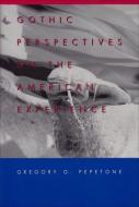 Gothic Perspectives on the American Experience di Gregory G. Pepetone edito da Lang, Peter