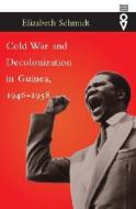 Cold War and Decolonization in Guinea, 1946-1958 di Elizabeth Schmidt edito da Ohio University Press