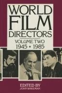 World Film Directors, Volume II: 1945-1985 edito da H. W. Wilson