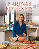 Martina's Kitchen Mix: My Recipe Playlist for Real Life di Martina Mcbride edito da OXMOOR HOUSE