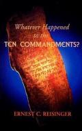 Whatever Happened to the Ten Commandments? di Ernest C. Reisinger edito da BANNER OF TRUTH