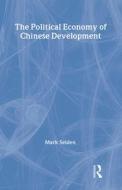 The Political Economy of Chinese Development di Mark Selden edito da Taylor & Francis Inc