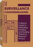 Surveillance Countermeasures: A Serious Guide to Detecting, Evading, and Eluding Threats to Personal Privacy di ACM IV Security Services edito da Paladin Press