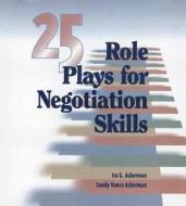 Asherman, I:  25 Role Plays to Teach Negotiation di Ira G. Asherman edito da HRD Press