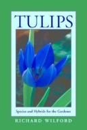 Tulips di Richard Wilford edito da Timber Press