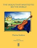 The Violin That Wanted to See the World di Marina Sonkina edito da Mw Books Publishing