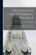 THE STUDENT'S OLD TESTAMENT, VOLUME 4: I di CHARLES FOSTER KENT edito da LIGHTNING SOURCE UK LTD