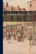 Idea: a Rebel Yell; 2 (Jan. - Apr. 1909) di Anonymous edito da LIGHTNING SOURCE INC