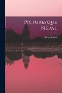 Picturesque Nepal di Percy Brown edito da LIGHTNING SOURCE INC