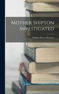 Mother Shipton Investigated di William Henry Harrison edito da LEGARE STREET PR