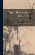 The Heroine of the Strait: A Romance of Detroit in the Time of Pontiac di Mary Catherine Crowley edito da LEGARE STREET PR