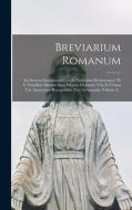 Breviarium Romanum: Ex Decreto Sacrosancti Concilii Tridentini Restitutum S. Pii V. Pontificis Maximi Iussu Editum Clementis Viii. Et Urba di Anonymous edito da LEGARE STREET PR
