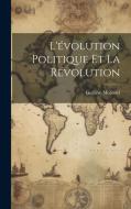L'évolution Politique Et La Révolution di Gustave Molinari edito da LEGARE STREET PR