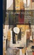 No Room to Live; the Plaint of Overcrowded London di Walter Besant, George Haw edito da LEGARE STREET PR