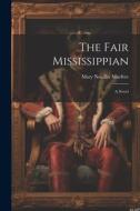 The Fair Mississippian di Mary Noailles Murfree edito da LEGARE STREET PR