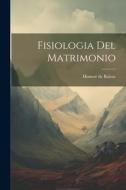 Fisiologia Del Matrimonio di Honoré de Balzac edito da Creative Media Partners, LLC