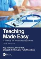 Teaching Made Easy di Kay Mohanna, David Wall, Elizabeth Cottrell, Ruth Chambers edito da Taylor & Francis Ltd