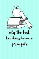 Only the Best Teachers Become Principals: Notebooks for Principals di Joseph Page edito da INDEPENDENTLY PUBLISHED