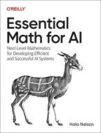 Essential Math for AI: Next-Level Mathematics for Developing Efficient and Successful AI Systems di Hala Nelson edito da OREILLY MEDIA
