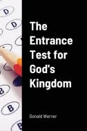 The Entrance Test for God's Kingdom di Donald Werner edito da Lulu.com