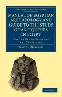 Manual of Egyptian Archaeology and Guide to the Study of Antiquities             in Egypt di Gaston Maspero edito da Cambridge University Press