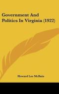 Government and Politics in Virginia (1922) di Howard Lee McBain edito da Kessinger Publishing