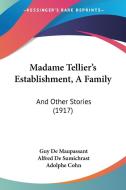 Madame Tellier's Establishment, a Family: And Other Stories (1917) di Guy de Maupassant, Guy De Maupassant edito da Kessinger Publishing