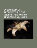 Cyclopedia of Architecture Volume 8 di Books Group edito da Rarebooksclub.com