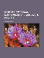Medici's Rational Mathematics Volume 1, Pts. 2-3 di Charles Medici edito da Rarebooksclub.com