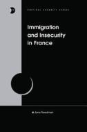 Immigration and Insecurity in France di Jane Freedman edito da Taylor & Francis Ltd