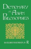 Dictionary of Asian Philosophies di St. Elmo Nauman Jr edito da Taylor & Francis Ltd