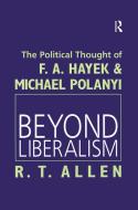 Beyond Liberalism di R. T. Allen edito da Taylor & Francis Ltd