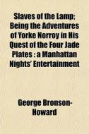 Slaves Of The Lamp; Being The Adventures di Geor Bronson-howard edito da General Books