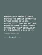 Minutes Of Evidence Taken Before The Sel di Parliament Lords edito da Rarebooksclub.com