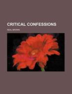 Critical Confessions di Neal Brown edito da Rarebooksclub.com