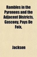 Rambles In The Pyrenees And The Adjacent di Ellen Jackson edito da General Books