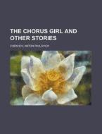 The Chorus Girl And Other Stories di Anton Pavlovich Chekhov edito da Rarebooksclub.com