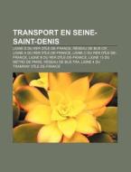 Transport En Seine-saint-denis: RÃ¯Â¿Â½seau De Bus Cif, Ligne 13 Du MÃ¯Â¿Â½tro De Paris, Ligne D Du Rer D'Ã¯Â¿Â½le-de-france, RÃ¯Â¿Â½seau De Bus Tra di Source Wikipedia edito da Books Llc