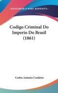 Codigo Criminal Do Imperio Do Brasil (1861) di Carlos Antonio Cordeiro edito da Kessinger Publishing