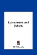 Reincarnation and Rebirth di Helene Petrovna Blavatsky, H. P. Blavatsky edito da Kessinger Publishing