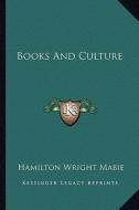 Books and Culture di Hamilton Wright Mabie edito da Kessinger Publishing