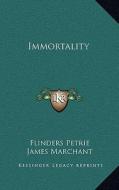 Immortality di Flinders Petrie edito da Kessinger Publishing