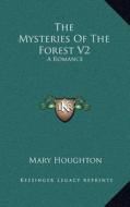 The Mysteries of the Forest V2: A Romance di Mary Houghton edito da Kessinger Publishing