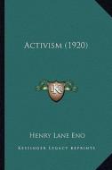 Activism (1920) di Henry Lane Eno edito da Kessinger Publishing