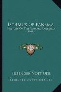 Isthmus of Panama: History of the Panama Railroad (1867) di Fessenden Nott Otis edito da Kessinger Publishing