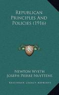 Republican Principles and Policies (1916) di Newton Wyeth edito da Kessinger Publishing