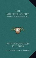 The Shepherd's Pipe: And Other Stories (1922) di Arthur Schnitzler edito da Kessinger Publishing