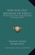 New and Old Methods of Ethics: Or Physical Ethics and Methods of Ethics (1877) di Francis Ysidro Edgeworth edito da Kessinger Publishing