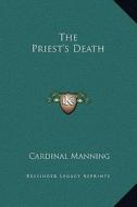 The Priest's Death di Cardinal Manning edito da Kessinger Publishing